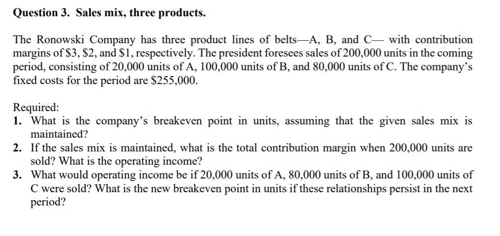Solved Question 3 Sales Mix Three Products The Ronowski Chegg