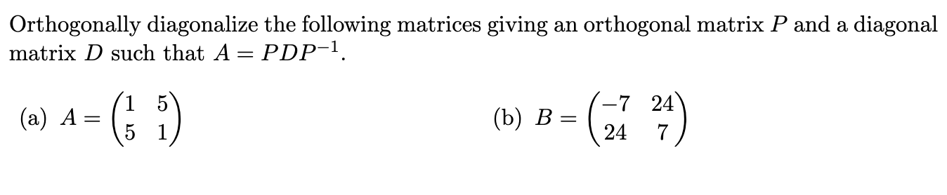 Solved Orthogonally diagonalize the following matrices | Chegg.com