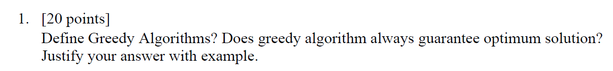 Solved 1. [20 points] Define Greedy Algorithms? Does greedy | Chegg.com