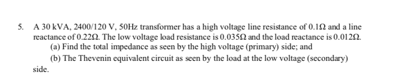 Solved 5. A 30 kVA, 2400/120 V, 50Hz transformer has a high | Chegg.com