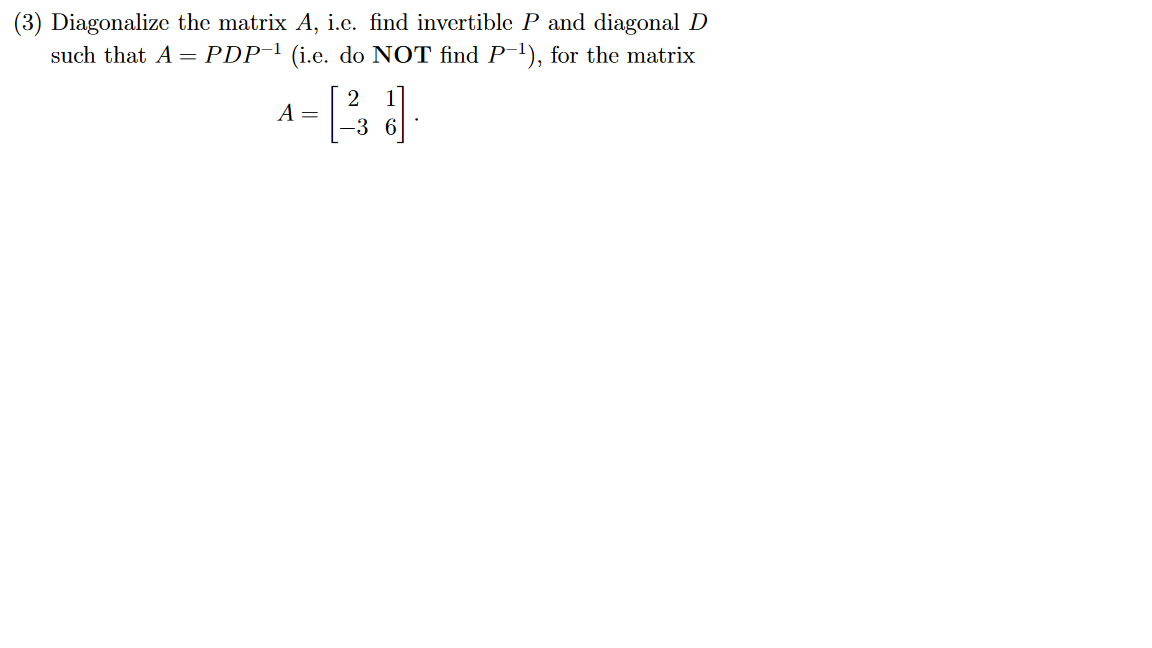 Solved (3) Diagonalize the matrix A, i.e. find invertible P | Chegg.com