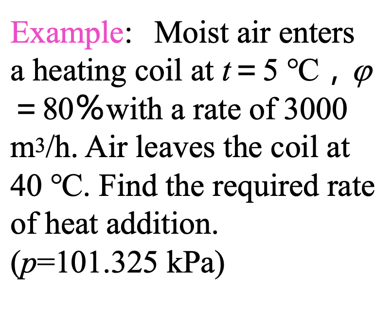 Solved Example Moist air enters a heating coil at t = 5 °C,
