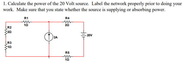 Solved 1. Calculate the power of the 20 Volt source. Label | Chegg.com