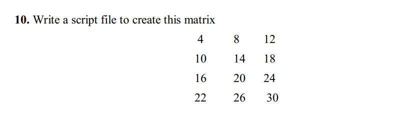 Solved 10. Write a script file to create this matrix 4 8 12 | Chegg.com
