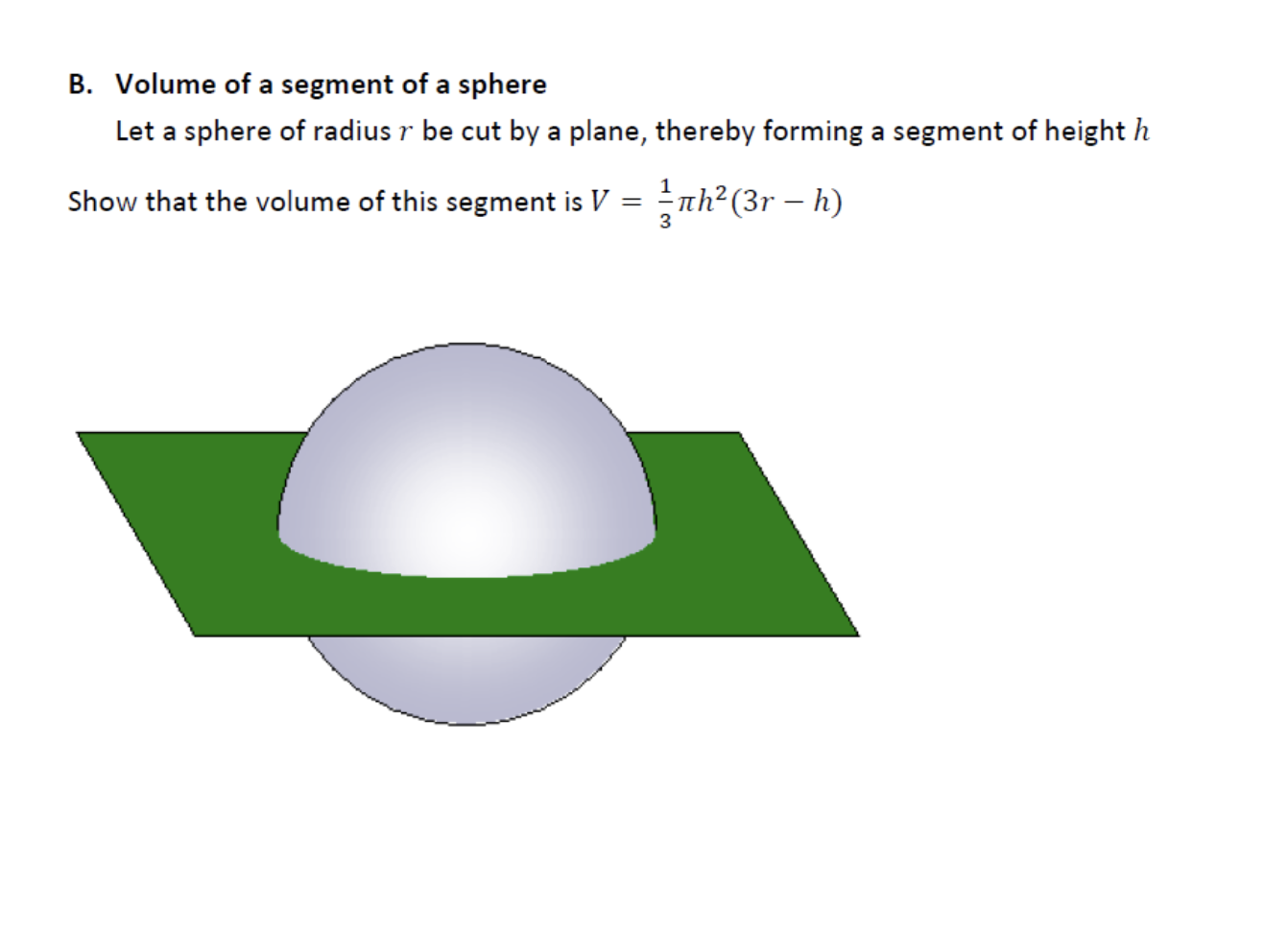 B. Volume of a segment of a sphere
Let a sphere of radius r be cut by a plane, thereby forming a segment of height h
Show tha