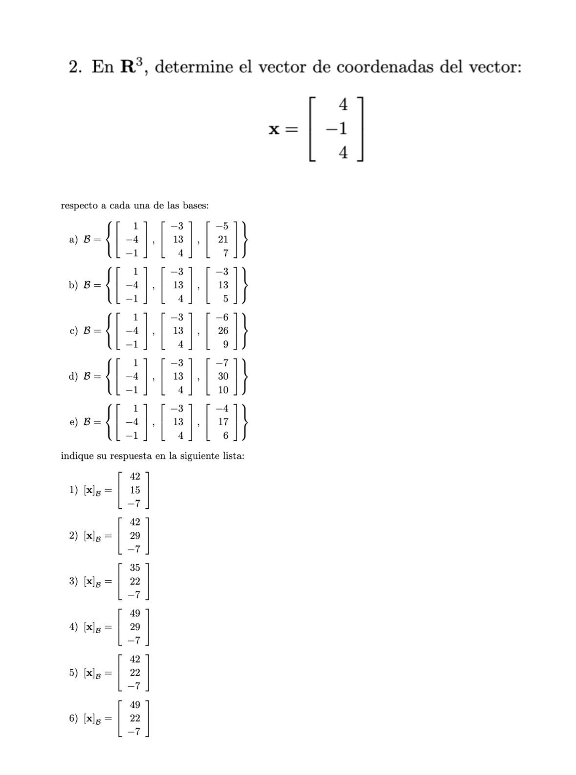 2. En \( \mathbf{R}^{3} \), determine el vector de coordenadas del vector: \[ \mathbf{x}=\left[\begin{array}{r} 4 \\ -1 \\ 4