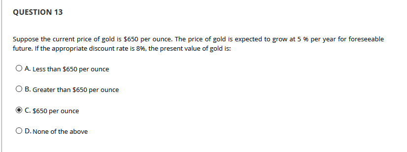 Solved QUESTION 13 Suppose the current price of gold is $650 | Chegg.com