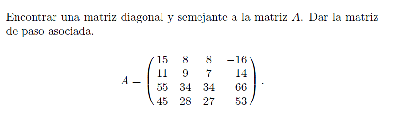 Encontrar una matriz diagonal y semejante a la matriz \( A \). Dar la matriz de paso asociada. \[ A=\left(\begin{array}{cccc}