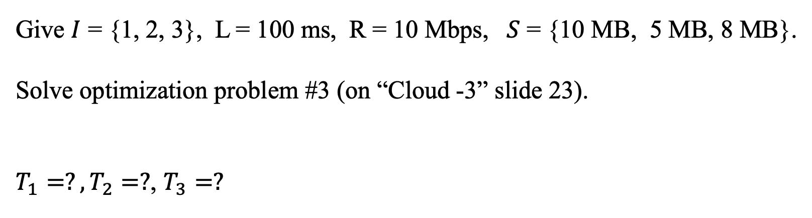 Give I = {1, 2, 3}, L= 100 ms, R= 10 Mbps, S= {10 MB, | Chegg.com