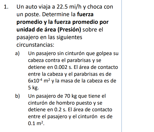 Un auto viaja a \( 22.5 \mathrm{mi} / \mathrm{h} \) y choca con un poste. Determine la fuerza promedio y la fuerza promedio p