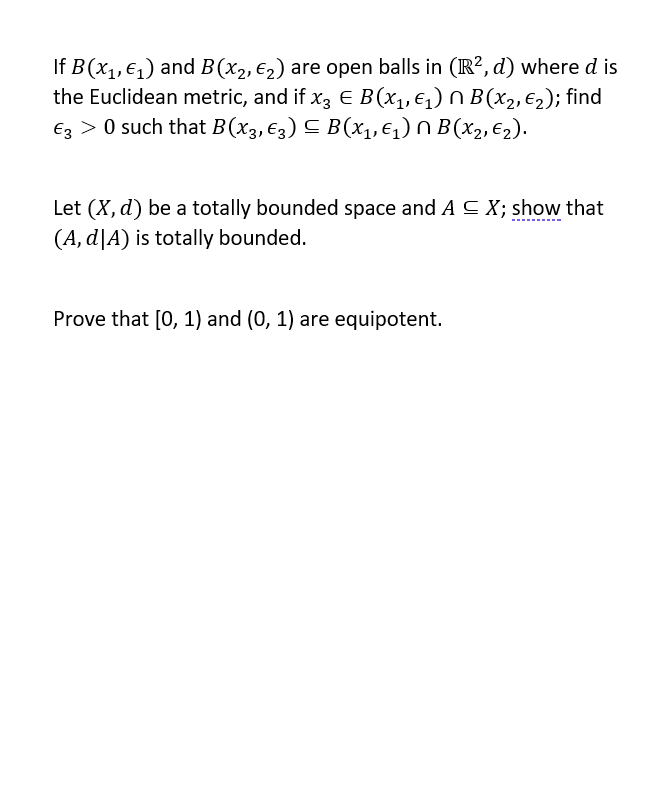 If B(x?, E?) and B(x2, €?) are open balls in (R2, d) where d is
the Euclidean metric, and if x3 E B(x?, €?) B(x?, €?); find
€
