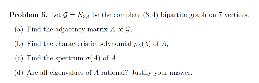 Solved Problem 5. Let G=K3,4 be the complete (3,4) bipartite | Chegg.com