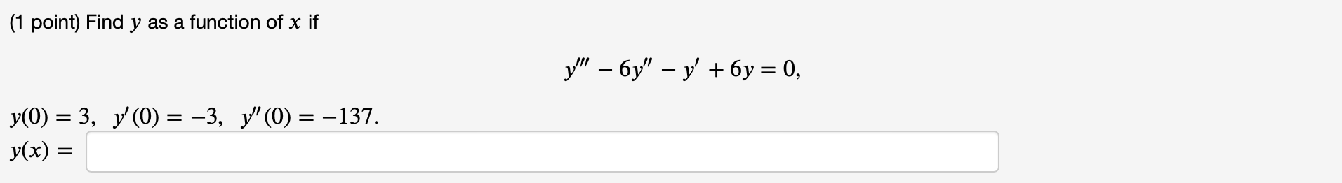 (1 point) Find \( y \) as a function of \( x \) if \[ y^{\prime \prime \prime}-6 y^{\prime \prime}-y^{\prime}+6 y=0, \] \( y(