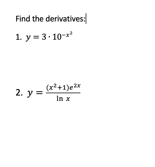 Solved Find The Derivatives 1 Y 3·10 X2 2 Y X2 1 E2x