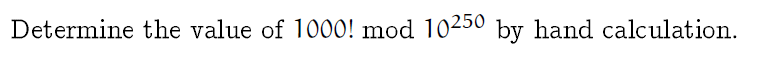Solved Determine the value of 1000! mod 10250 by hand | Chegg.com