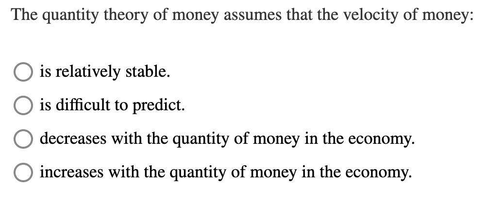 Solved The quantity theory of money assumes that the | Chegg.com