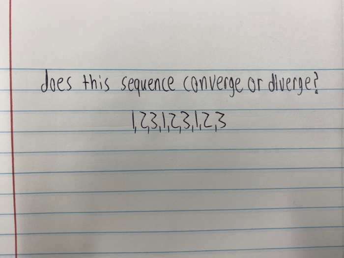 Solved does this sequence converge or dverge? 123123123 | Chegg.com