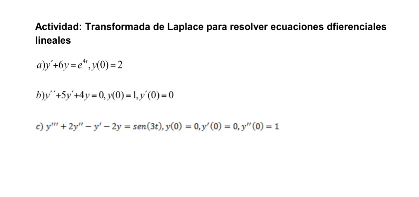 Actividad: Transformada de Laplace para resolver ecuaciones dfierenciales lineales a) \( y^{\prime}+6 y=e^{4 t}, y(0)=2 \) b)