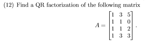 Solved (12) Find a QR factorization of the following matrix | Chegg.com