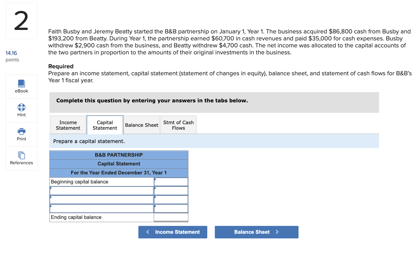 Faith Busby and Jeremy Beatty started the B\&B partnership on January 1, Year 1 . The business acquired \( \$ 86,800 \) cash 