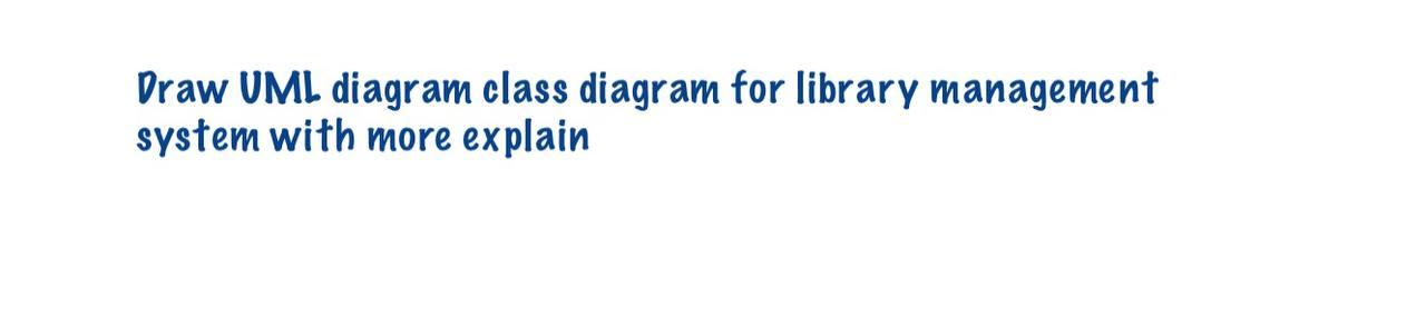 Solved Draw UML diagram class diagram for library management | Chegg.com