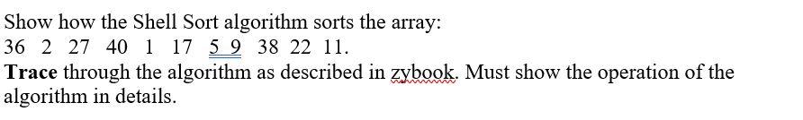 Solved Show how the Shell Sort algorithm sorts the array: 36 | Chegg.com