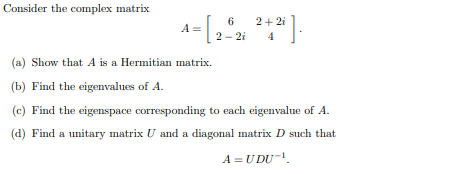 Solved Consider the complex matrix 1-62X9:) = [ + 2i 4 (a) | Chegg.com