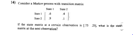 Solved 14) Consider a Markov process with transition matrix | Chegg.com