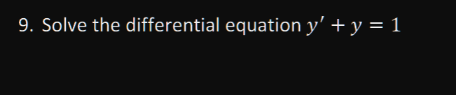 9. Solve the differential equation \( y^{\prime}+y=1 \)