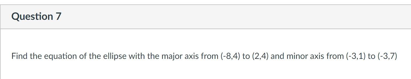 Solved Question 7 Find the equation of the ellipse with the | Chegg.com