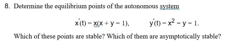 Solved 8. Determine the equilibrium points of the autonomous | Chegg.com