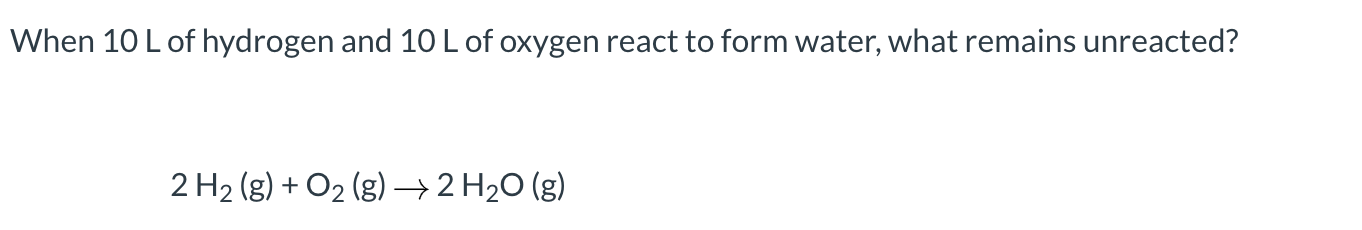 Solved When 10 L Of Hydrogen And 10 L Of Oxygen React To 