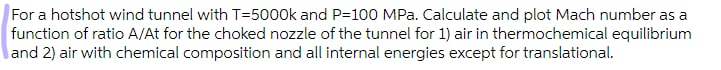 Solved For a hotshot wind tunnel with T=5000k and P=100 MPa. | Chegg.com