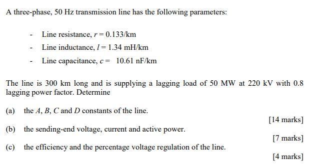 Solved A three-phase, 50 Hz transmission line has the | Chegg.com