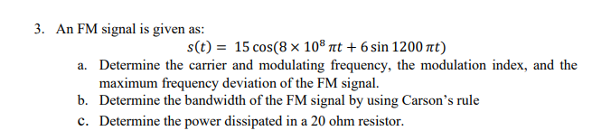 Solved 3. An FM signal is given as: s(t) = 15 cos(8 x 108 | Chegg.com