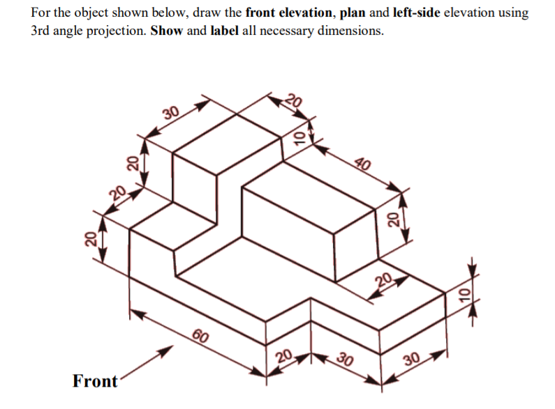 Solved For the object shown below, draw the front elevation, | Chegg.com