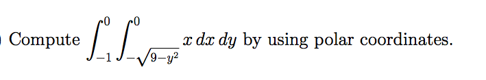 Solved Compute LL x dx dy by using polar coordinates. 9-y2 | Chegg.com