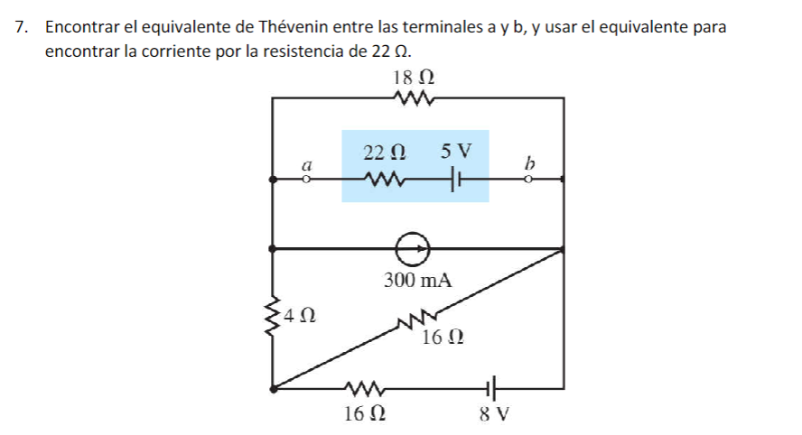 7. Encontrar el equivalente de Thévenin entre las terminales a y b, y usar el equivalente para encontrar la corriente por la