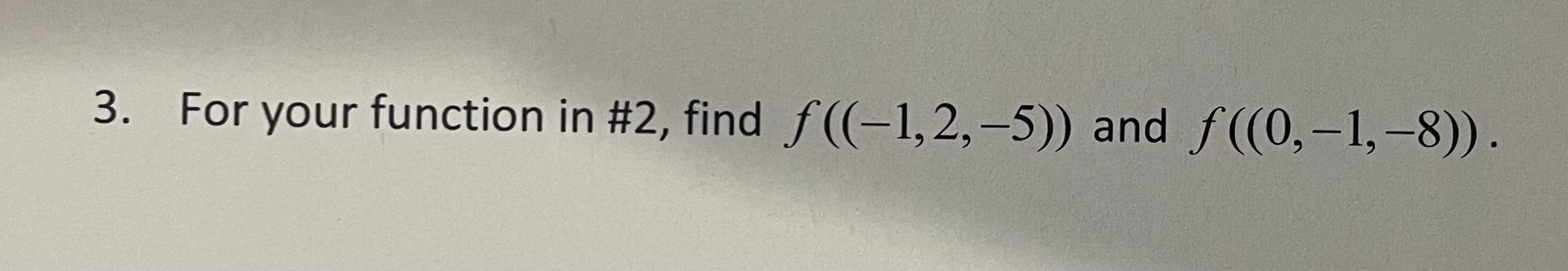 3. For your function in #2, find f((−1,2,−5)) and | Chegg.com