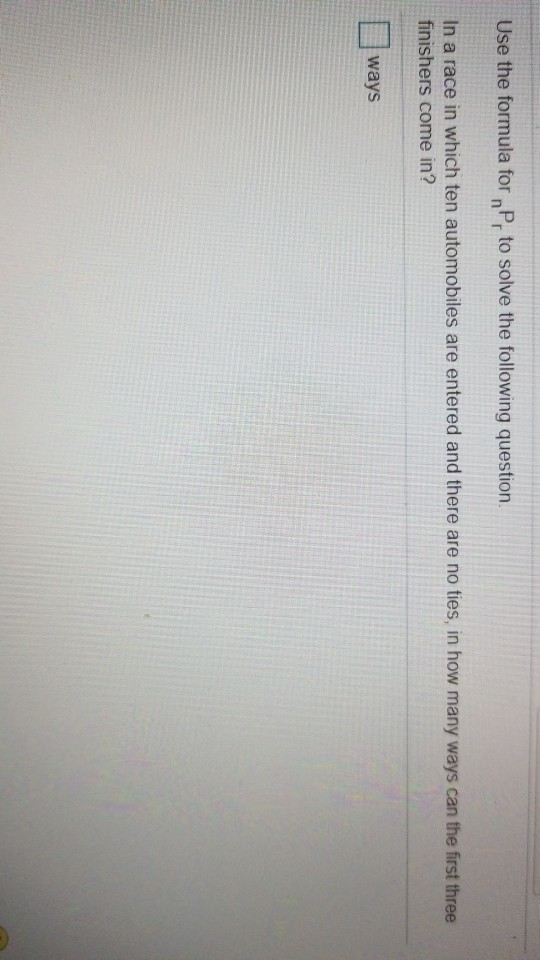 Solved Use the formula for nPr to solve the following