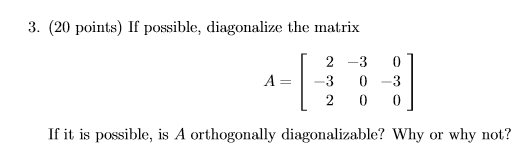 3 20 Points If Possible Diagonalize The Matrix