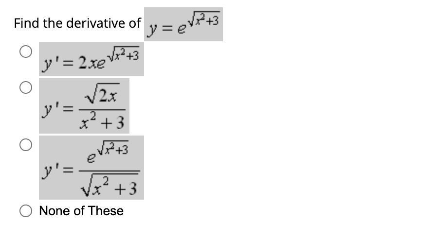 Find the derivative of \( y=e^{\sqrt{x^{2}+3}} \) \[ \begin{array}{l} y^{\prime}=2 x e^{\sqrt{x^{2}+3}} \\ y^{\prime}=\frac{\