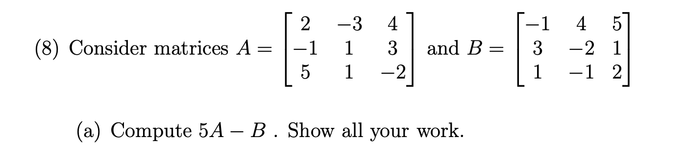Solved (8) Consider matrices A= 2 -1 5 -3 1 1 4 3 -2 and B | Chegg.com