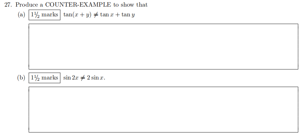 27. Produce a COUNTER-EXAMPLE to show that (a) 142 marks tan(x + y) # tan x + tan y (b) 112 marks sin 2.c 2 sinc.