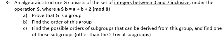 Solved 3- An algebraic structure G consists of the set of | Chegg.com