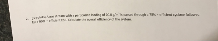 Solved A gas stream with a particulate loading of 20.0 g/m^3 | Chegg.com