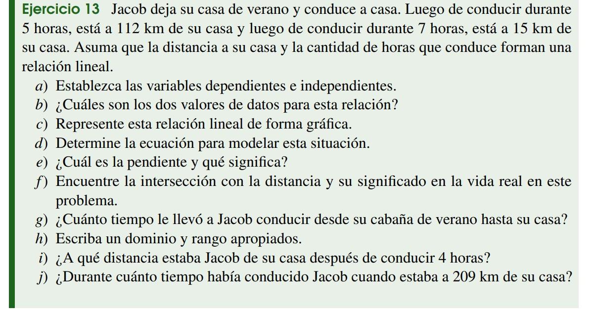 Ejercicio 13 Jacob deja su casa de verano y conduce a casa. Luego de conducir durante 5 horas, está a 112 km de su casa y lue