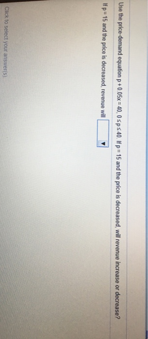 Solved Use the price-demand equation p+0.05x 40, 0sps40. Ifp | Chegg.com