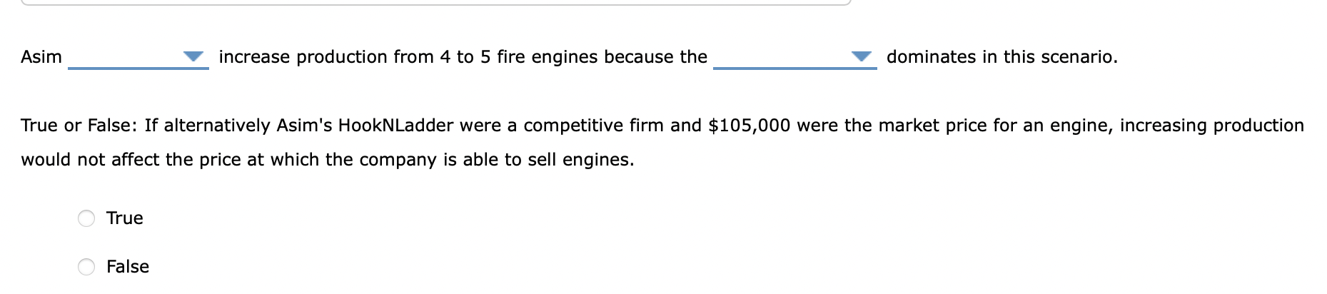 Asim
increase production from 4 to 5 fire engines because the
dominates in this scenario.
True or False: If alternatively Asi