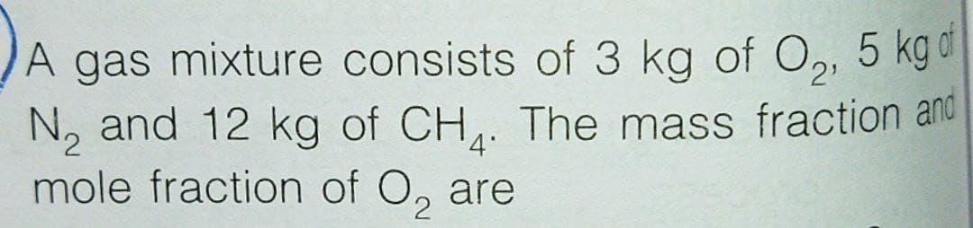 Solved A Gas Mixture Consists Of 3 Kg Of O2 5 Kg Of N And